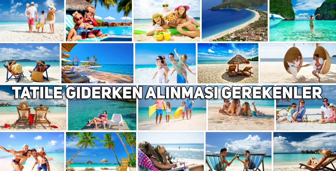 Tatile Giderken Alınması Gerekenler