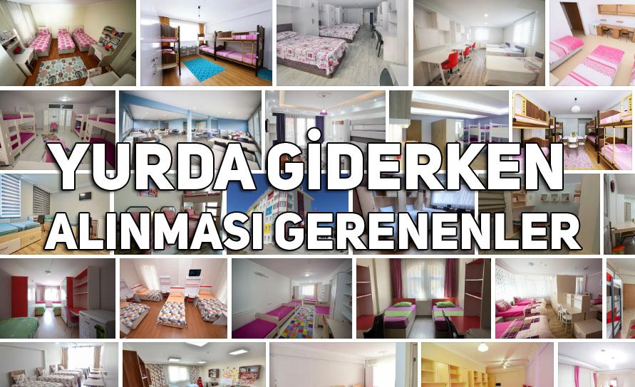 Yurda Giderken Alınması Gerekenler - İhtiyaç Listesi